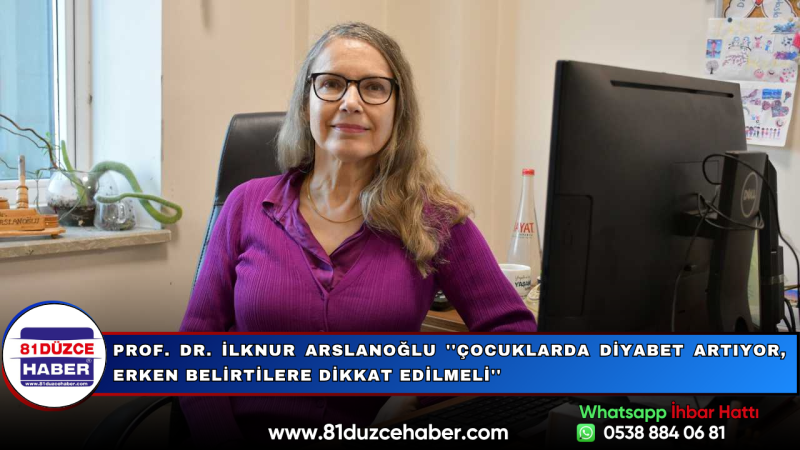 Prof. Dr. İlknur Arslanoğlu ''Çocuklarda Diyabet Artıyor, Erken Belirtilere Dikkat Edilmeli''