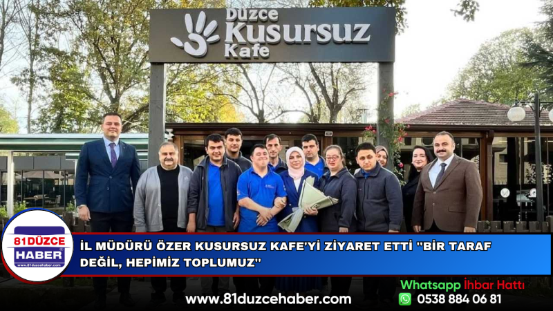 İl Müdürü Özer Kusursuz Kafe'yi Ziyaret Etti ''Bir Taraf Değil, Hepimiz Toplumuz''