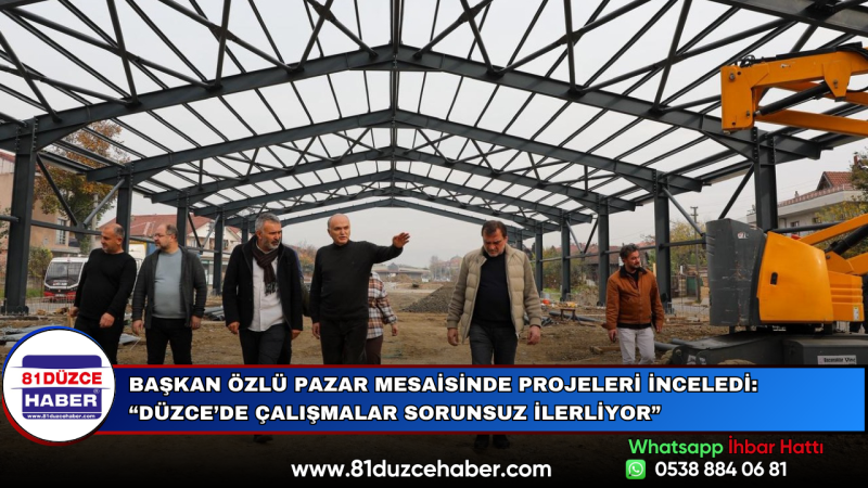 Başkan Özlü Pazar Mesaisinde Projeleri İnceledi: “Düzce’de Çalışmalar Sorunsuz İlerliyor”