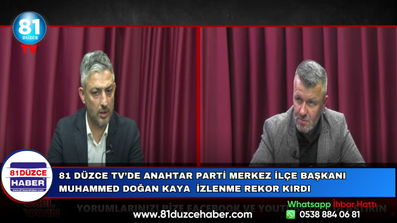 81 Düzce TV’de Anahtar Parti Merkez İlçe Başkanı Muhammed Doğan Kaya  İzlenme Rekor Kırdı