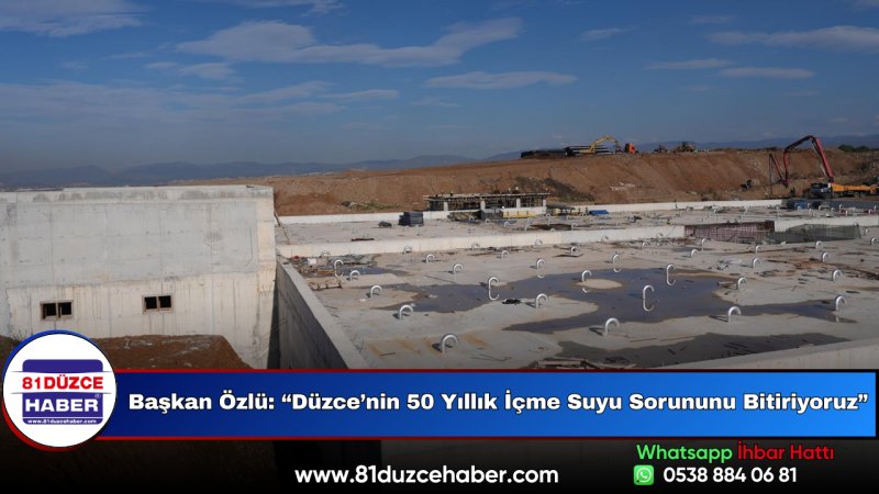 Başkan Özlü: “Düzce’nin 50 Yıllık İçme Suyu Sorununu Bitiriyoruz”