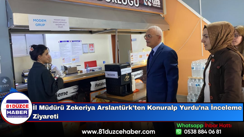 İl Müdürü Zekeriya Arslantürk’ten Konuralp Yurdu’na İnceleme Ziyareti