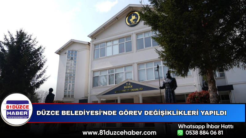Düzce Belediyesi’nde Görev Değişiklikleri Yapıldı