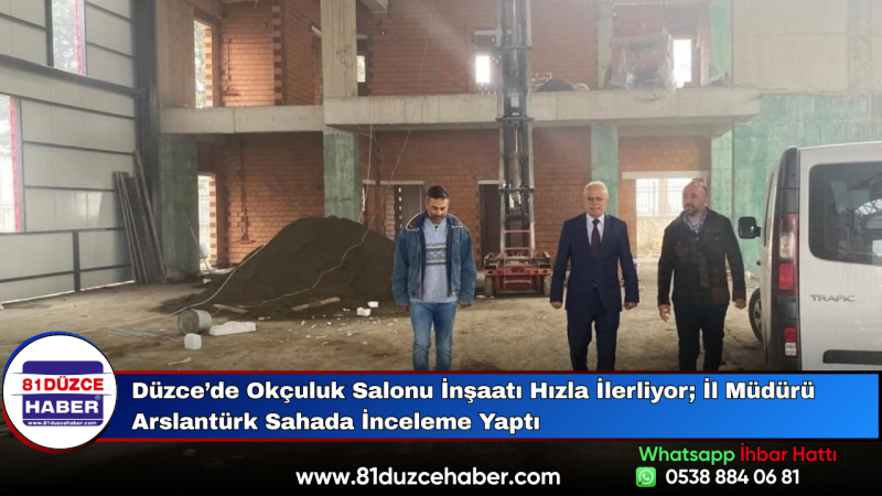 Düzce’de Okçuluk Salonu İnşaatı Hızla İlerliyor; İl Müdürü Arslantürk Sahada İnceleme Yaptı