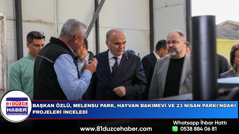 Başkan Özlü, Melensu Park, Hayvan Bakımevi ve 23 Nisan Parkı’ndaki Projeleri İnceledi