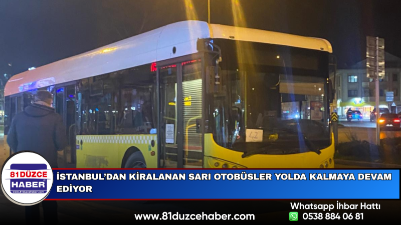 İstanbul’dan Kiralanan Sarı Otobüsler Yolda Kalmaya Devam Ediyor