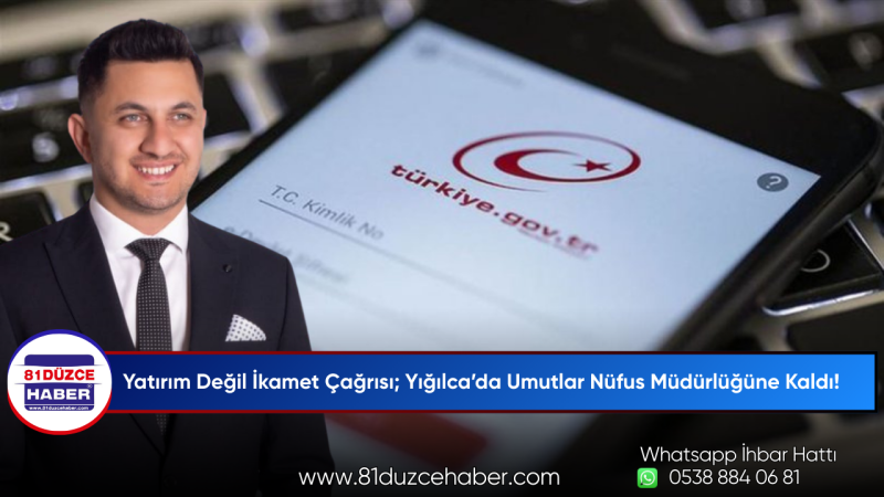 Yatırım Değil İkamet Çağrısı; Yığılca’da Umutlar Nüfus Müdürlüğüne Kaldı!