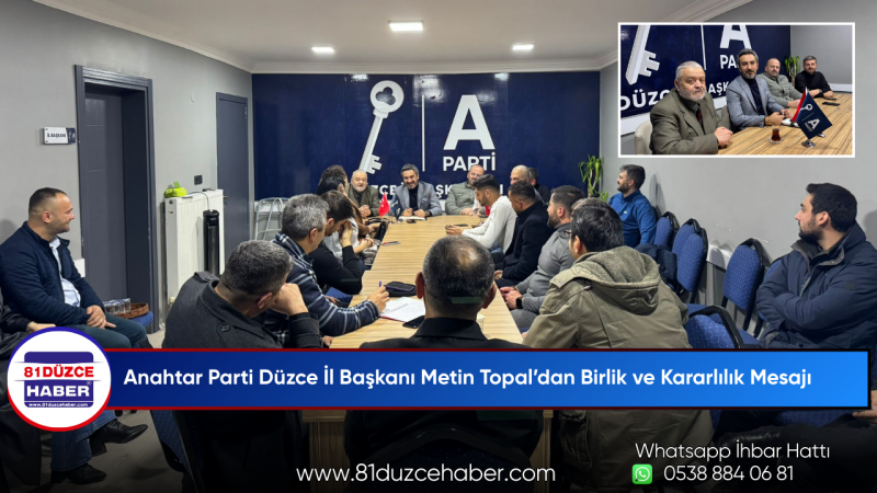 Anahtar Parti Düzce İl Başkanı Metin Topal’dan Birlik ve Kararlılık Mesajı