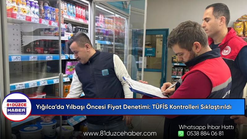 Yığılca’da Yılbaşı Öncesi Fiyat Denetimi: TÜFİS Kontrolleri Sıklaştırıldı