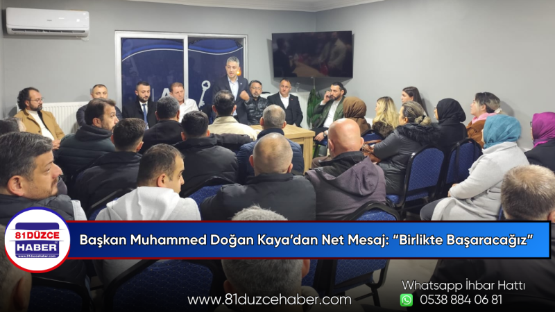 Başkan Muhammed Doğan Kaya’dan Net Mesaj: “Birlikte Başaracağız”