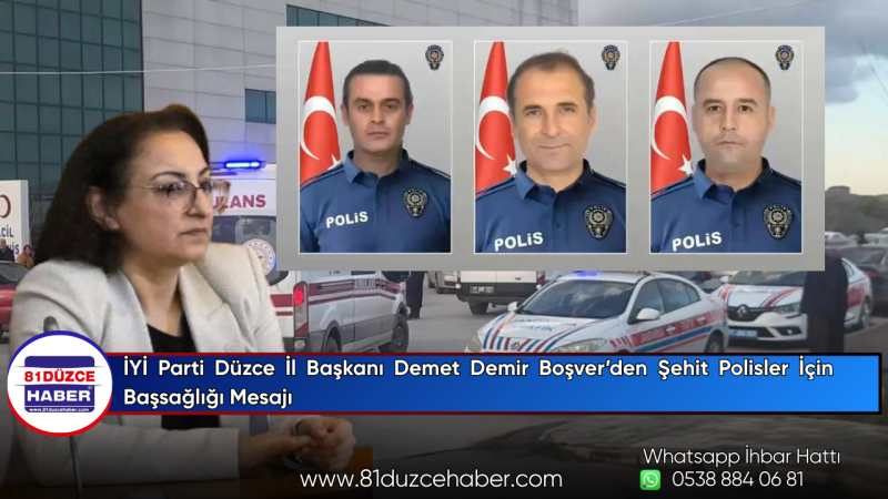 İYİ Parti Düzce İl Başkanı Demet Demir Boşver’den Şehit Polisler İçin Başsağlığı Mesajı