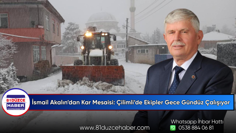 İsmail Akalın’dan Kar Mesaisi: Çilimli’de Ekipler Gece Gündüz Çalışıyor