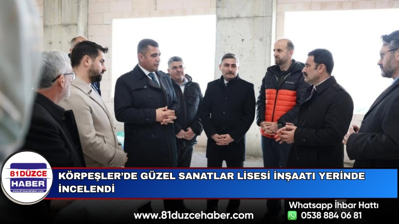 Körpeşler’de Güzel Sanatlar Lisesi İnşaatı Yerinde İncelendi
