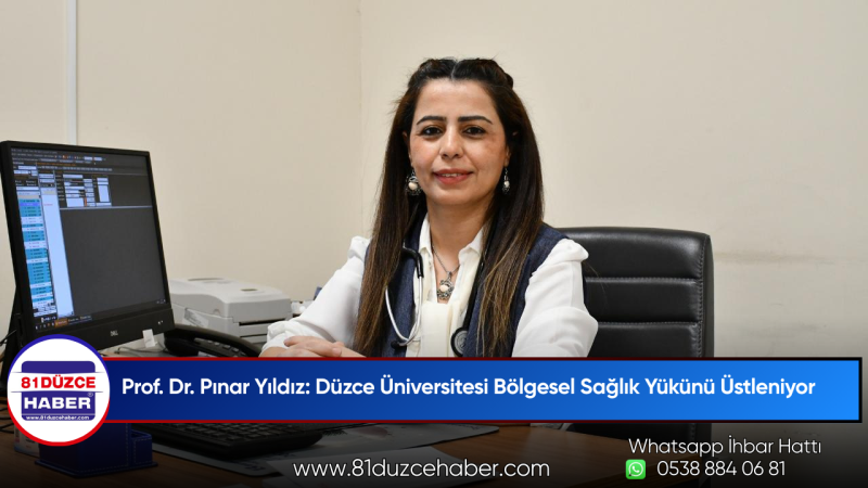 Prof. Dr. Pınar Yıldız: Düzce Üniversitesi Bölgesel Sağlık Yükünü Üstleniyor