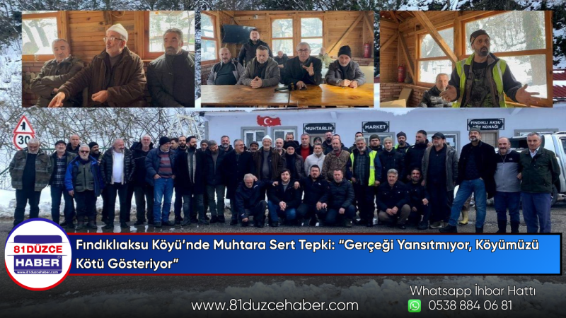 Fındıklıaksu Köyü’nde Muhtara Sert Tepki: “Gerçeği Yansıtmıyor, Köyümüzü Kötü Gösteriyor”