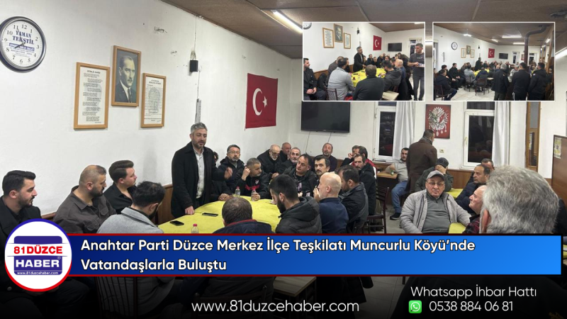 Anahtar Parti Düzce Merkez İlçe Teşkilatı Muncurlu Köyü’nde Vatandaşlarla Buluştu