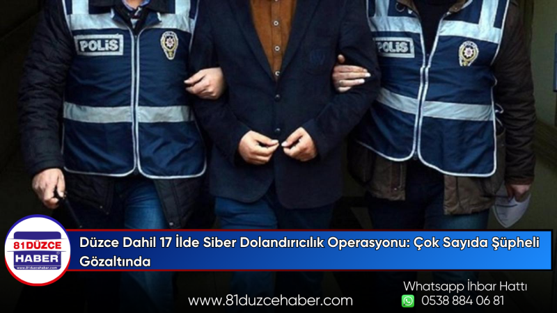Düzce Dahil 17 İlde Siber Dolandırıcılık Operasyonu: Çok Sayıda Şüpheli Gözaltında