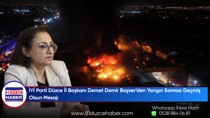 İYİ Parti Düzce İl Başkanı Demet Demir Boşver’den Yangın Sonrası Geçmiş Olsun Mesajı