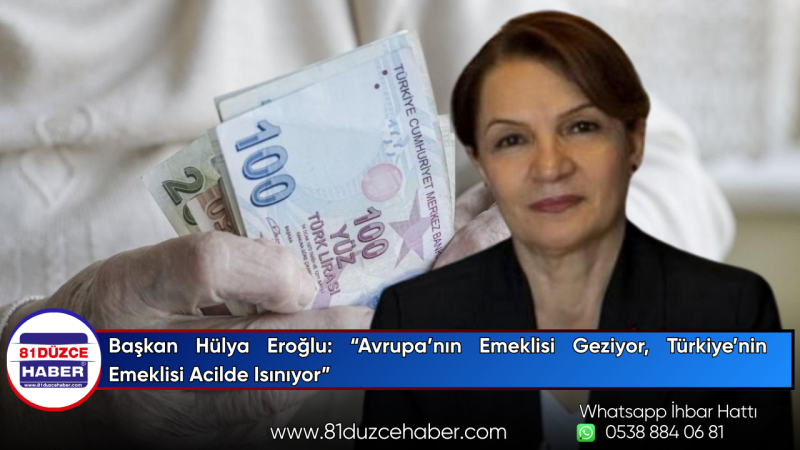 Başkan Hülya Eroğlu: “Avrupa’nın Emeklisi Geziyor, Türkiye’nin Emeklisi Acilde Isınıyor”