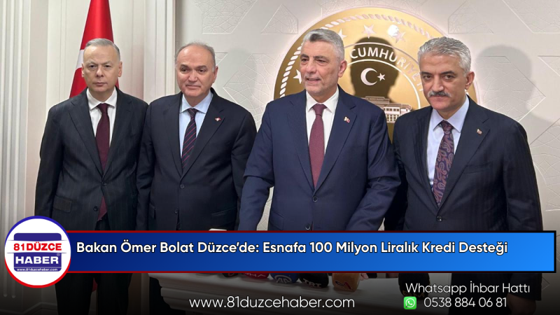 Bakan Ömer Bolat Düzce’de: Esnafa 100 Milyon Liralık Kredi Desteği