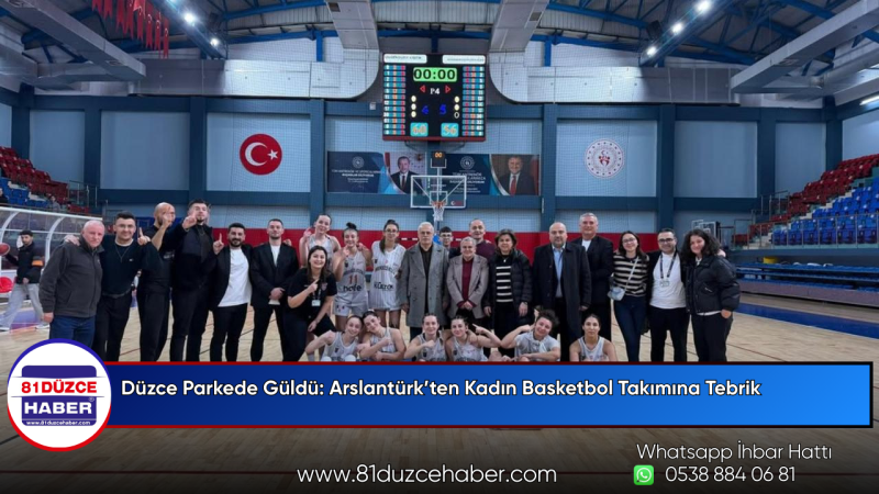 Düzce Parkede Güldü: Arslantürk’ten Kadın Basketbol Takımına Tebrik
