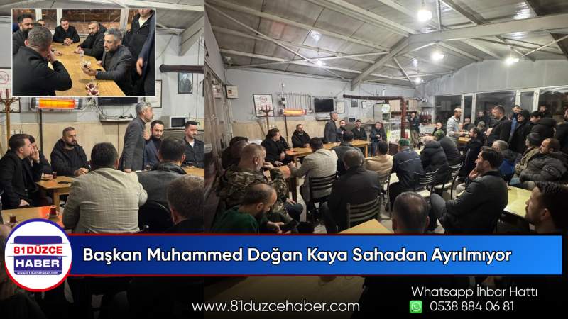 Başkan Muhammed Doğan Kaya Sahadan Ayrılmıyor