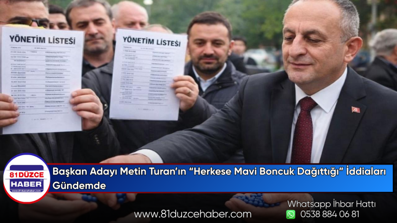 Başkan Adayı Metin Turan’ın “Herkese Mavi Boncuk Dağıttığı” İddiaları Gündemde
