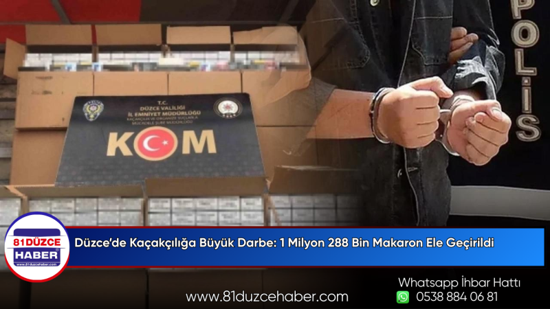 Düzce’de Kaçakçılığa Büyük Darbe: 1 Milyon 288 Bin Makaron Ele Geçirildi