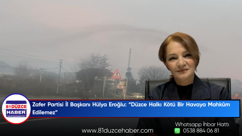 Zafer Partisi İl Başkanı Hülya Eroğlu: “Düzce Halkı Kötü Bir Havaya Mahkûm Edilemez”