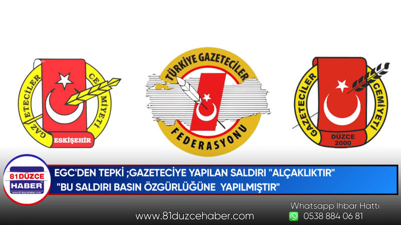EGC'DEN TEPKİ ;GAZETECİYE YAPILAN SALDIRI 
