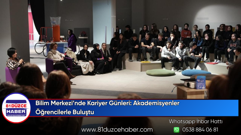Bilim Merkezi’nde Kariyer Günleri: Akademisyenler Öğrencilerle Buluştu