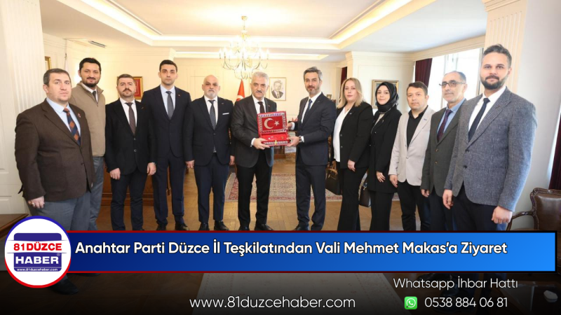 Anahtar Parti Düzce İl Teşkilatından Vali Mehmet Makas’a Ziyaret