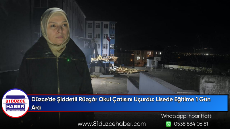 Düzce’de Şiddetli Rüzgâr Okul Çatısını Uçurdu: Lisede Eğitime 1 Gün Ara