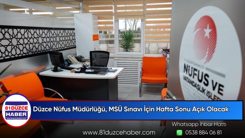 Düzce Nüfus Müdürlüğü, MSÜ Sınavı İçin Hafta Sonu Açık Olacak