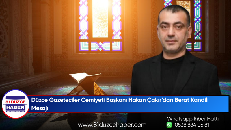 Düzce Gazeteciler Cemiyeti Başkanı Hakan Çakır’dan Berat Kandili Mesajı
