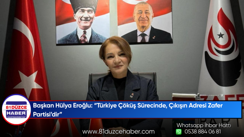 Başkan Hülya Eroğlu: “Türkiye Çöküş Sürecinde, Çıkışın Adresi Zafer Partisi’dir”