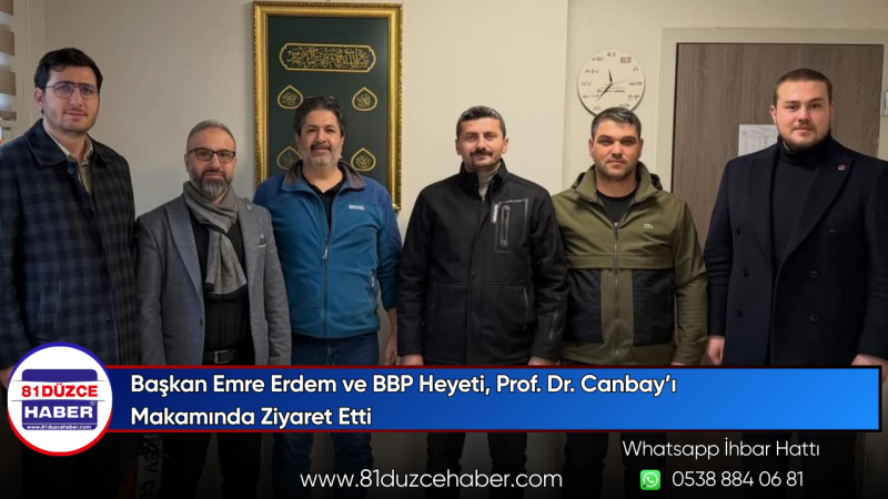 Başkan Emre Erdem ve BBP Heyeti, Prof. Dr. Canbay’ı Makamında Ziyaret Etti