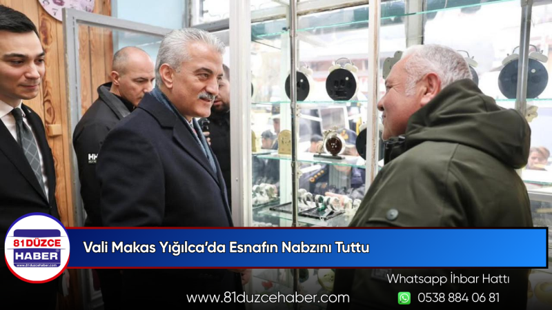 Vali Makas Yığılca’da Esnafın Nabzını Tuttu
