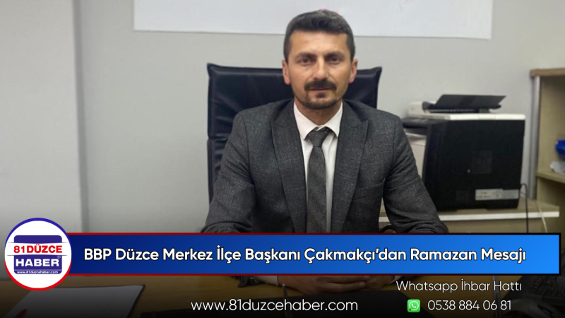 BBP Düzce Merkez İlçe Başkanı Çakmakçı’dan Ramazan Mesajı
