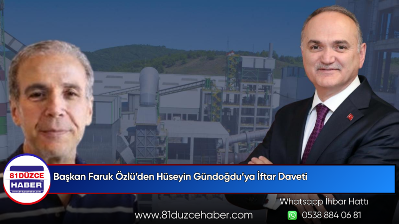 Başkan Faruk Özlü’den Hüseyin Gündoğdu’ya İftar Daveti