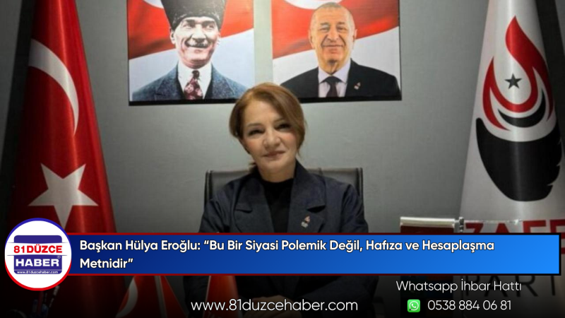 Başkan Hülya Eroğlu: “Bu Bir Siyasi Polemik Değil, Hafıza ve Hesaplaşma Metnidir”