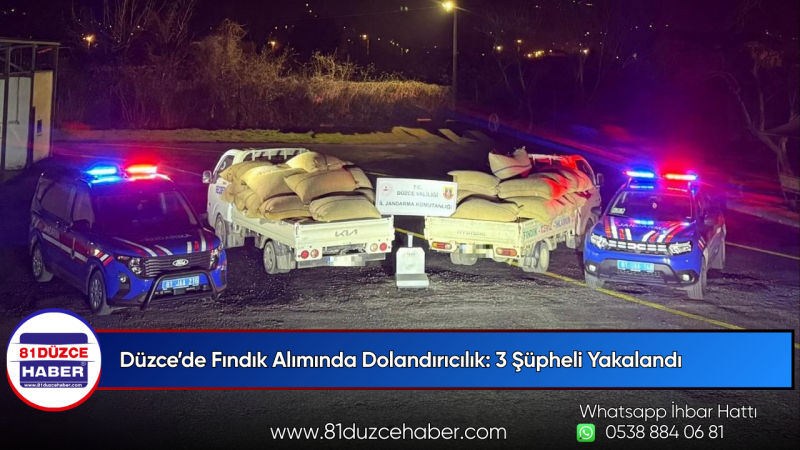 Düzce’de Fındık Alımında Dolandırıcılık: 3 Şüpheli Yakalandı