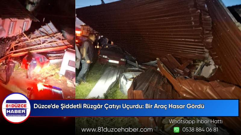Düzce’de Şiddetli Rüzgâr Çatıyı Uçurdu: Bir Araç Hasar Gördü
