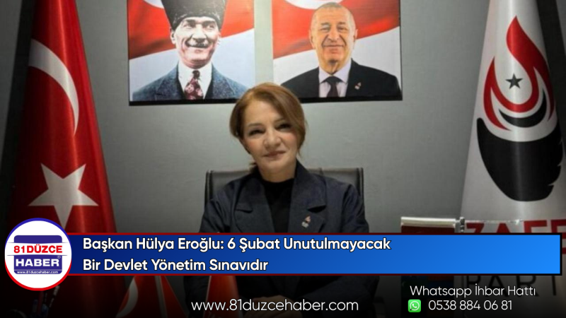 Başkan Hülya Eroğlu: 6 Şubat Unutulmayacak Bir Devlet Yönetim Sınavıdır