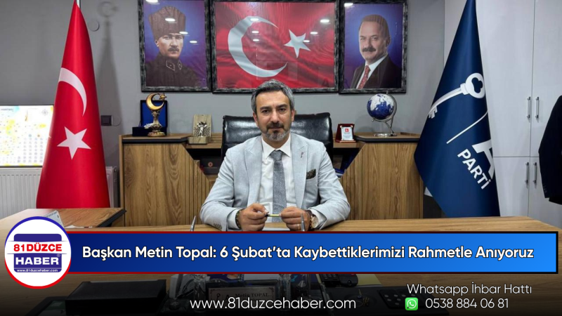 Başkan Metin Topal: 6 Şubat’ta Kaybettiklerimizi Rahmetle Anıyoruz