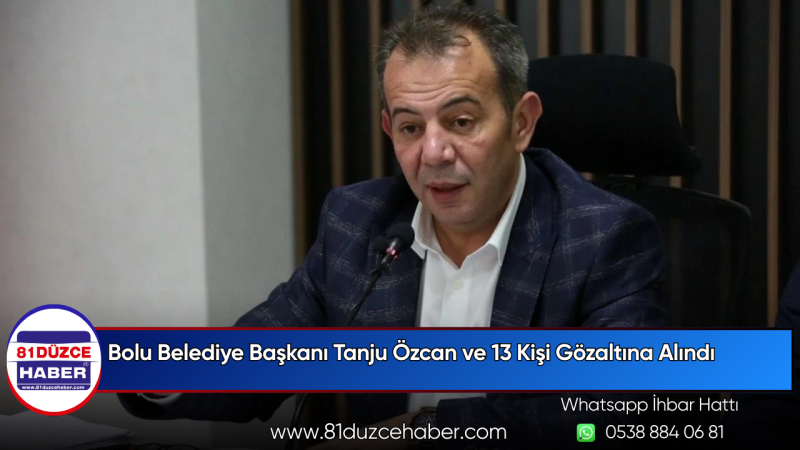 Bolu Belediye Başkanı Tanju Özcan ve 13 Kişi Gözaltına Alındı