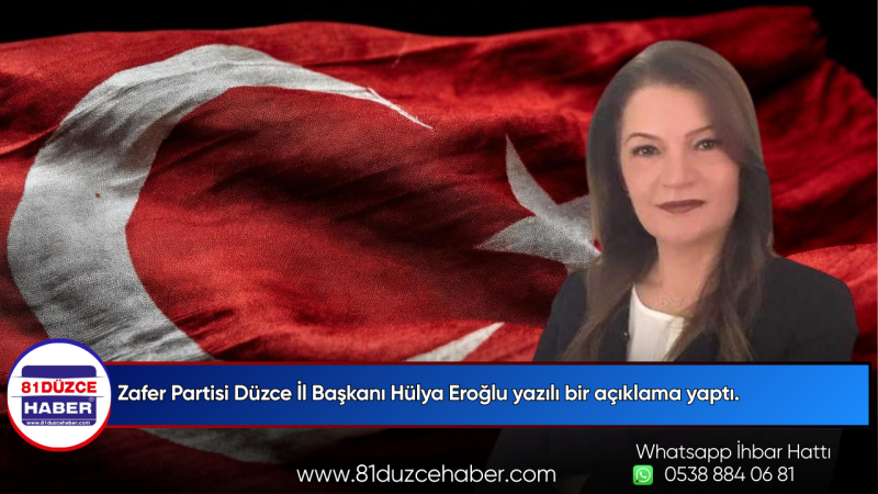 Zafer Partisi Düzce İl Başkanı Hülya Eroğlu yazılı bir açıklama yaptı.