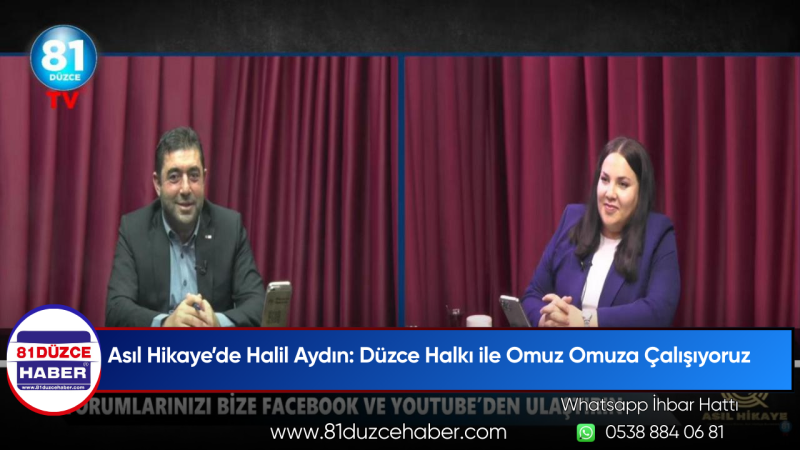 Asıl Hikaye’de Halil Aydın: Düzce Halkı ile Omuz Omuza Çalışıyoruz