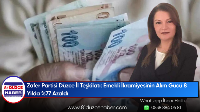 Zafer Partisi Düzce İl Teşkilatı: Emekli İkramiyesinin Alım Gücü 8 Yılda %77 Azaldı