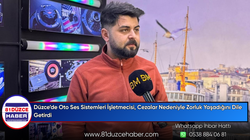 Düzce’de Oto Ses Sistemleri İşletmecisi, Cezalar Nedeniyle Zorluk Yaşadığını Dile Getirdi